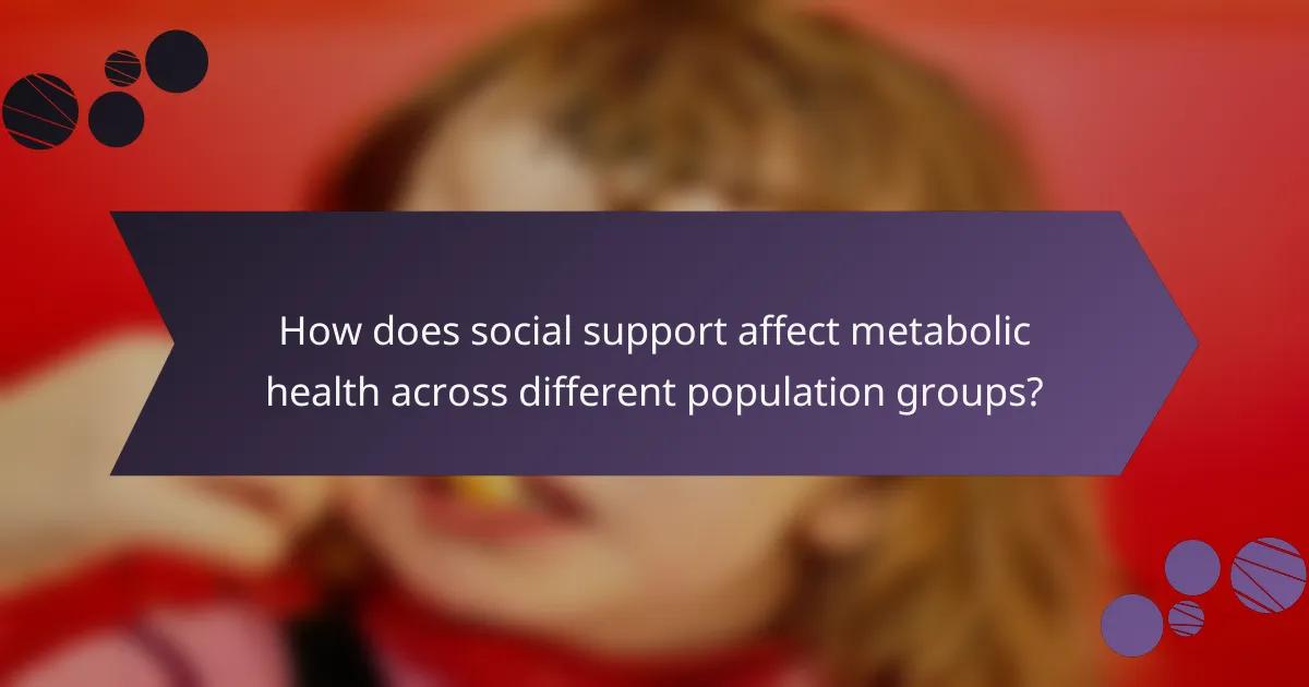 How does social support affect metabolic health across different population groups?