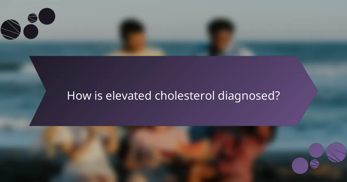 How is elevated cholesterol diagnosed?