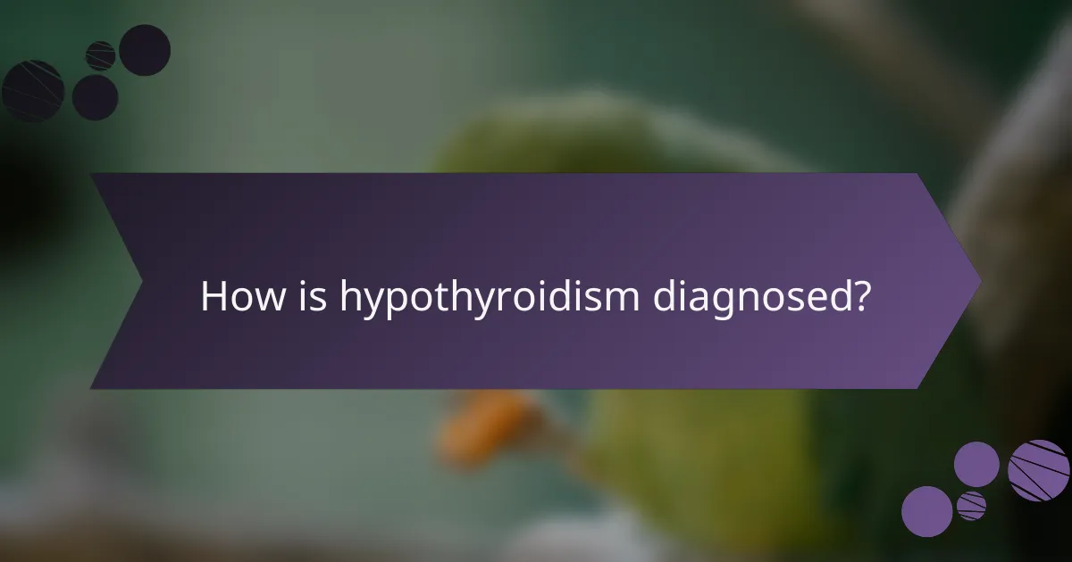 How is hypothyroidism diagnosed?