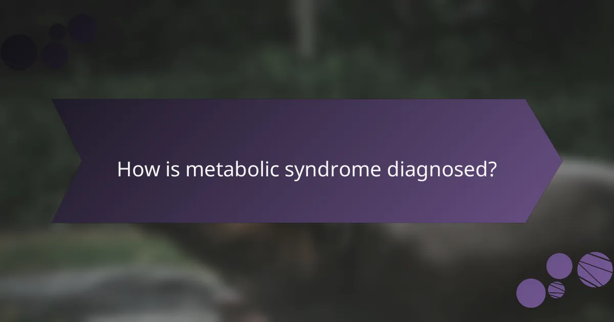 How is metabolic syndrome diagnosed?