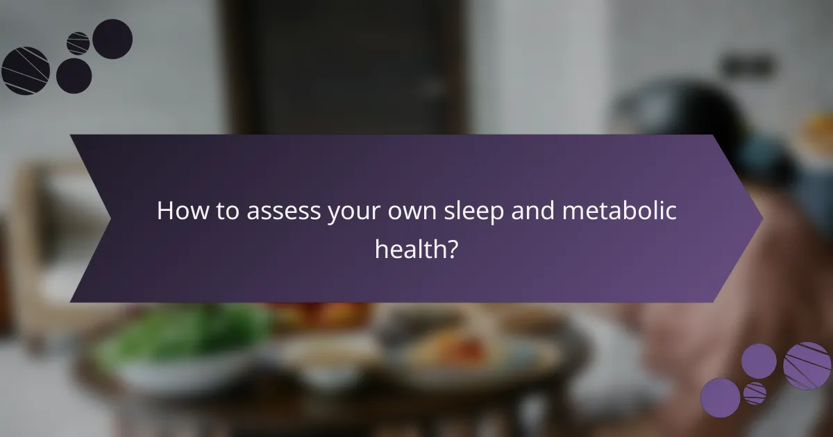 How to assess your own sleep and metabolic health?