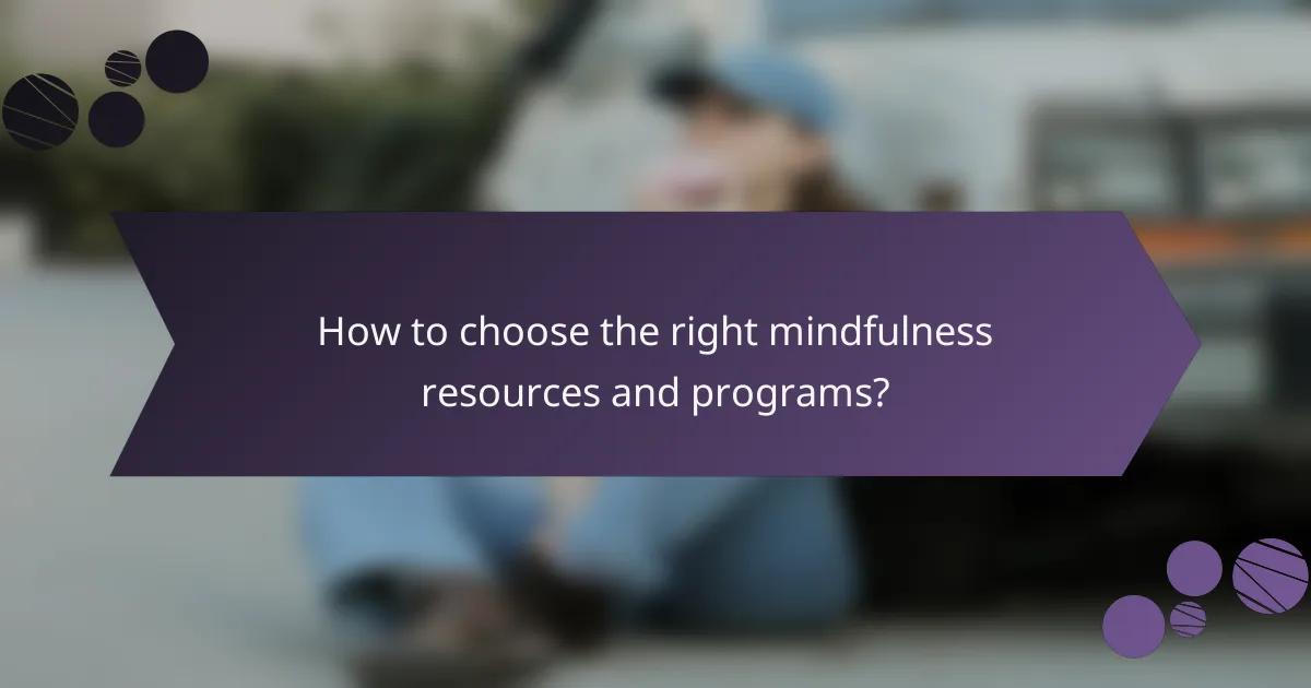 How to choose the right mindfulness resources and programs?