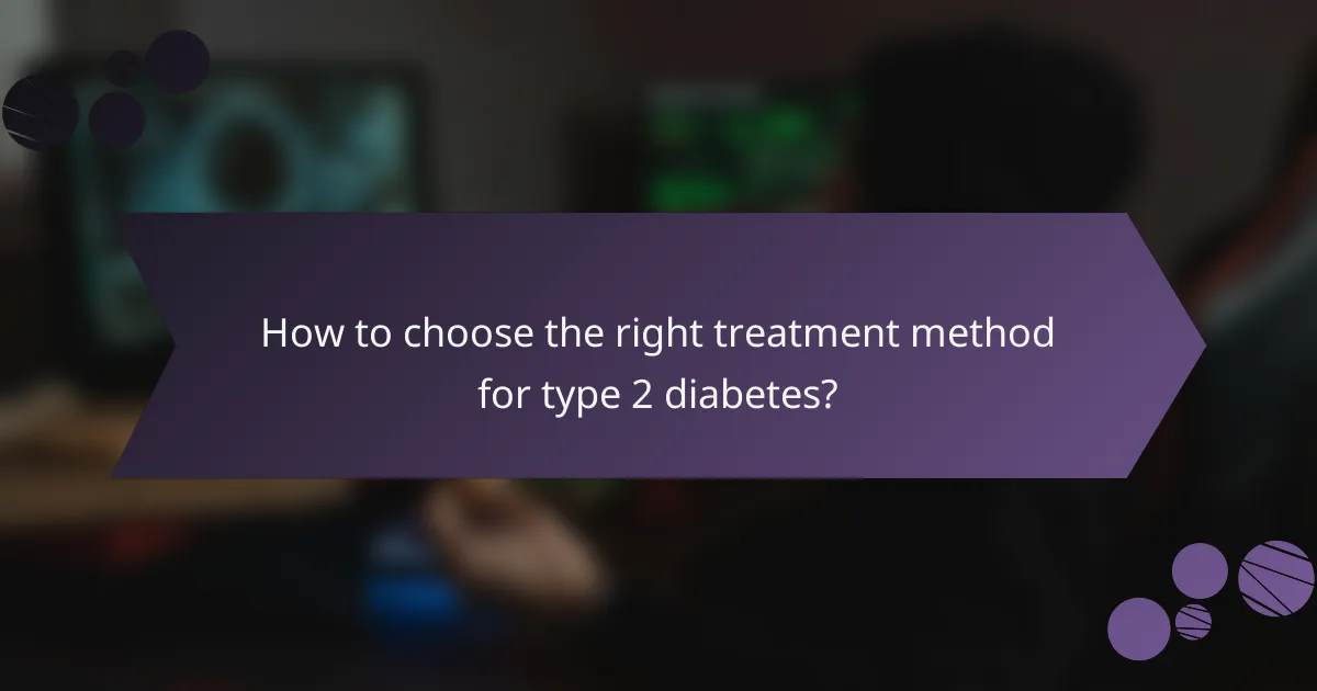 How to choose the right treatment method for type 2 diabetes?
