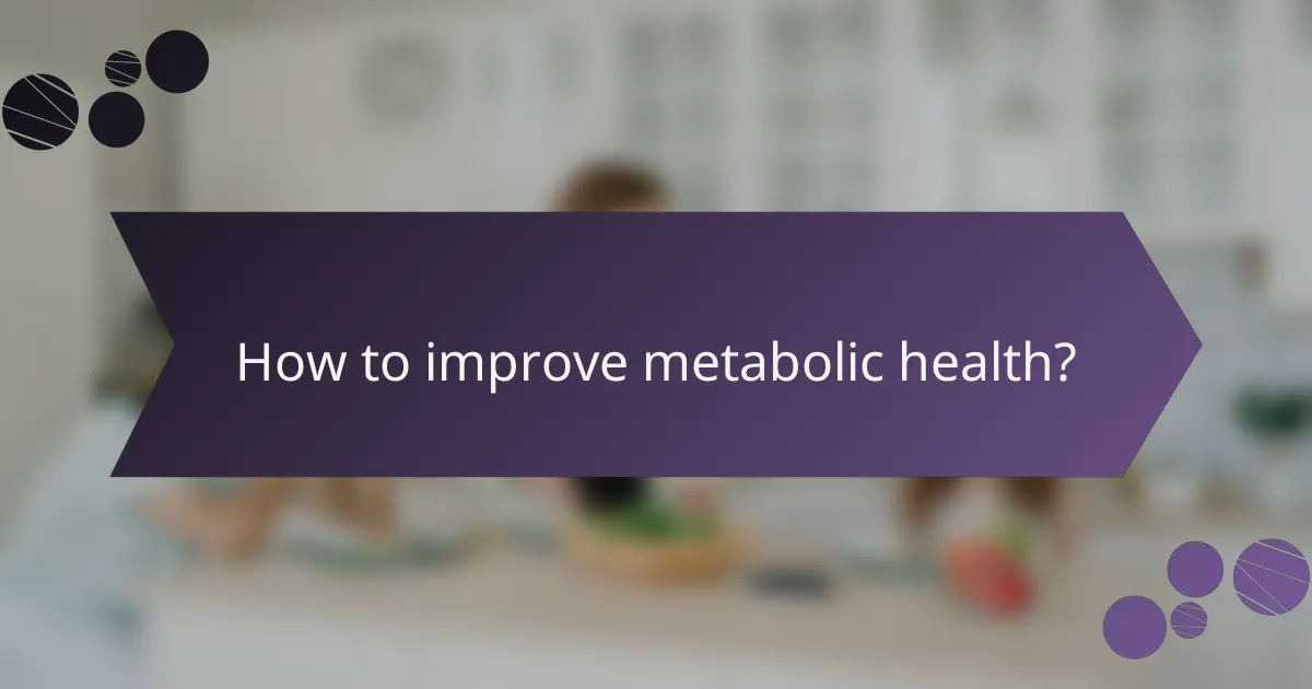How to improve metabolic health?