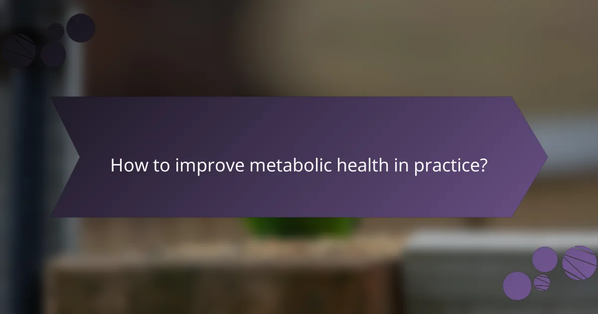 How to improve metabolic health in practice?