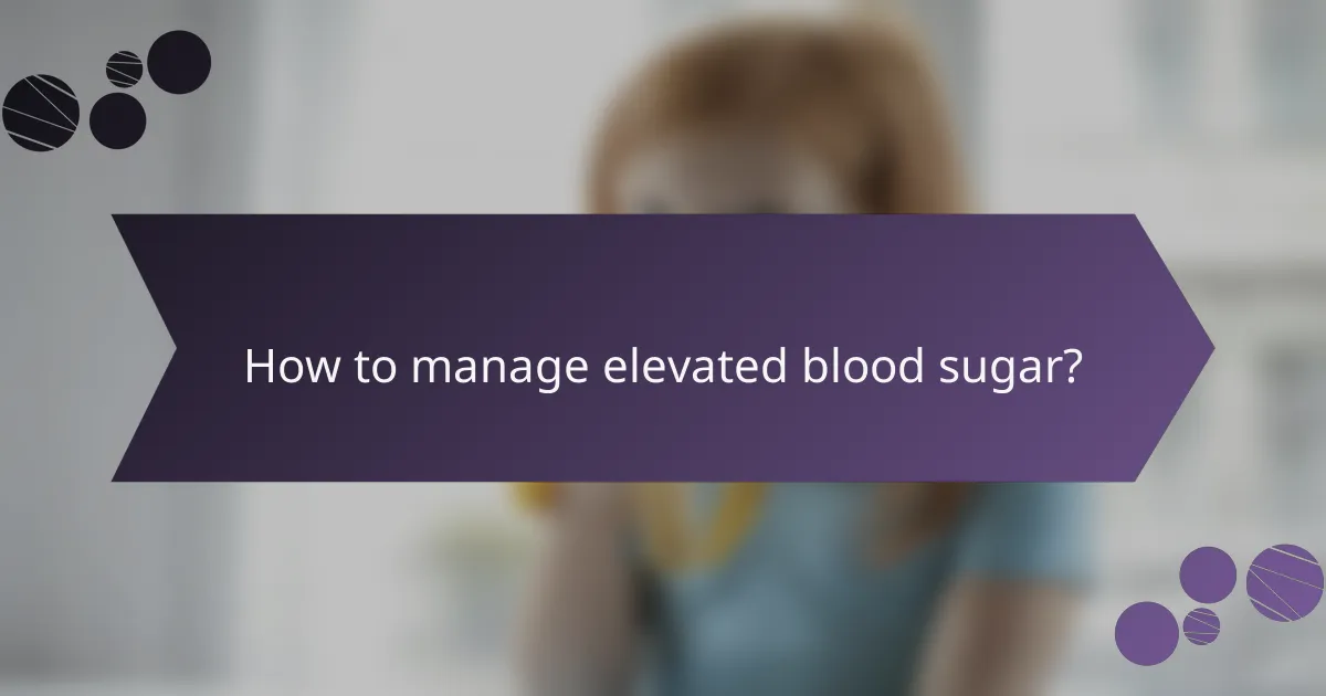 How to manage elevated blood sugar?
