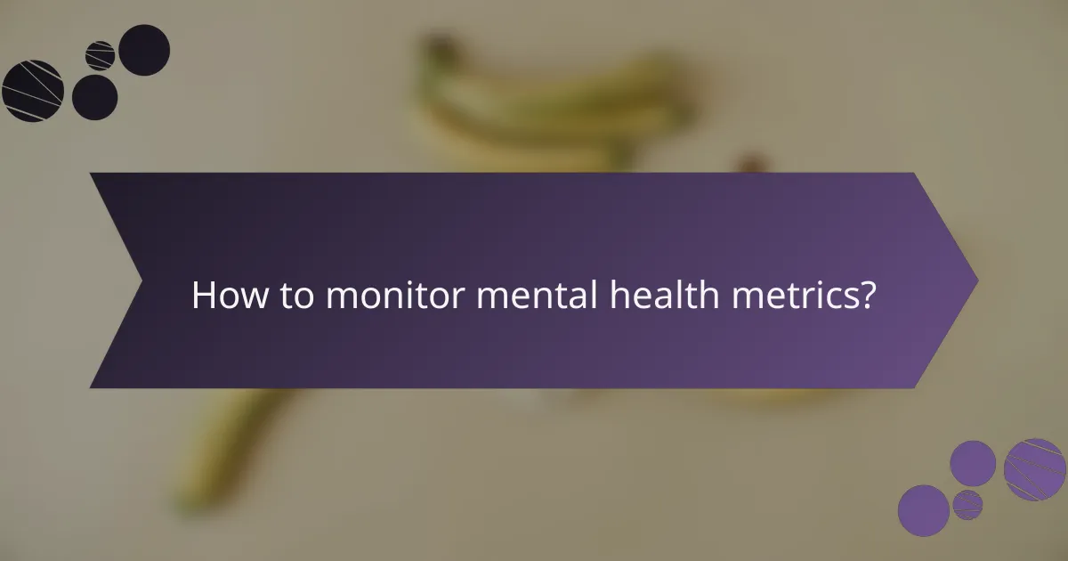 How to monitor mental health metrics?