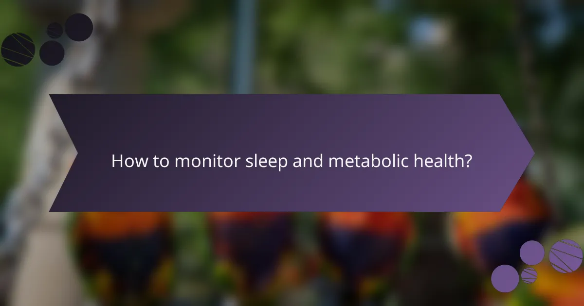 How to monitor sleep and metabolic health?