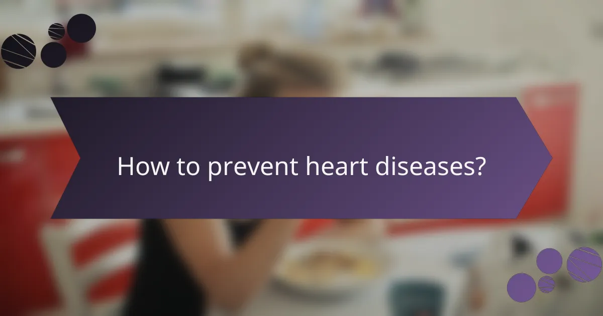 How to prevent heart diseases?