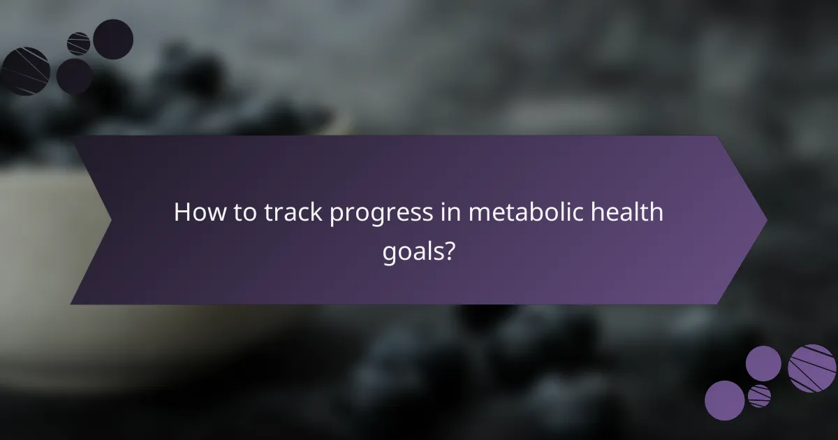 How to track progress in metabolic health goals?