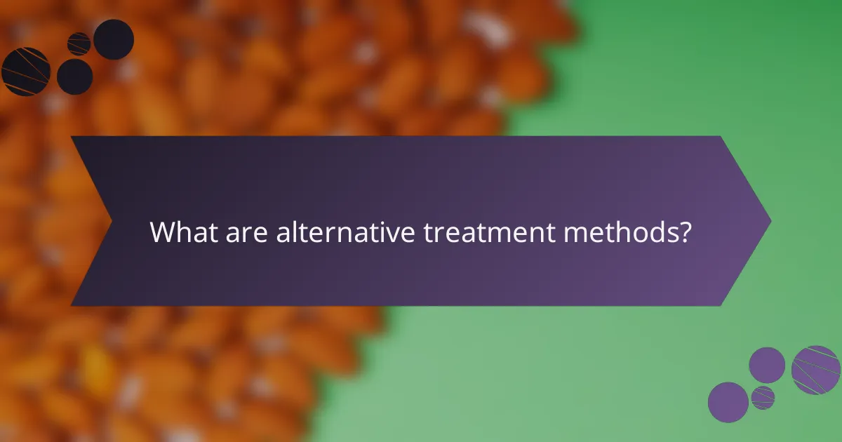 What are alternative treatment methods?