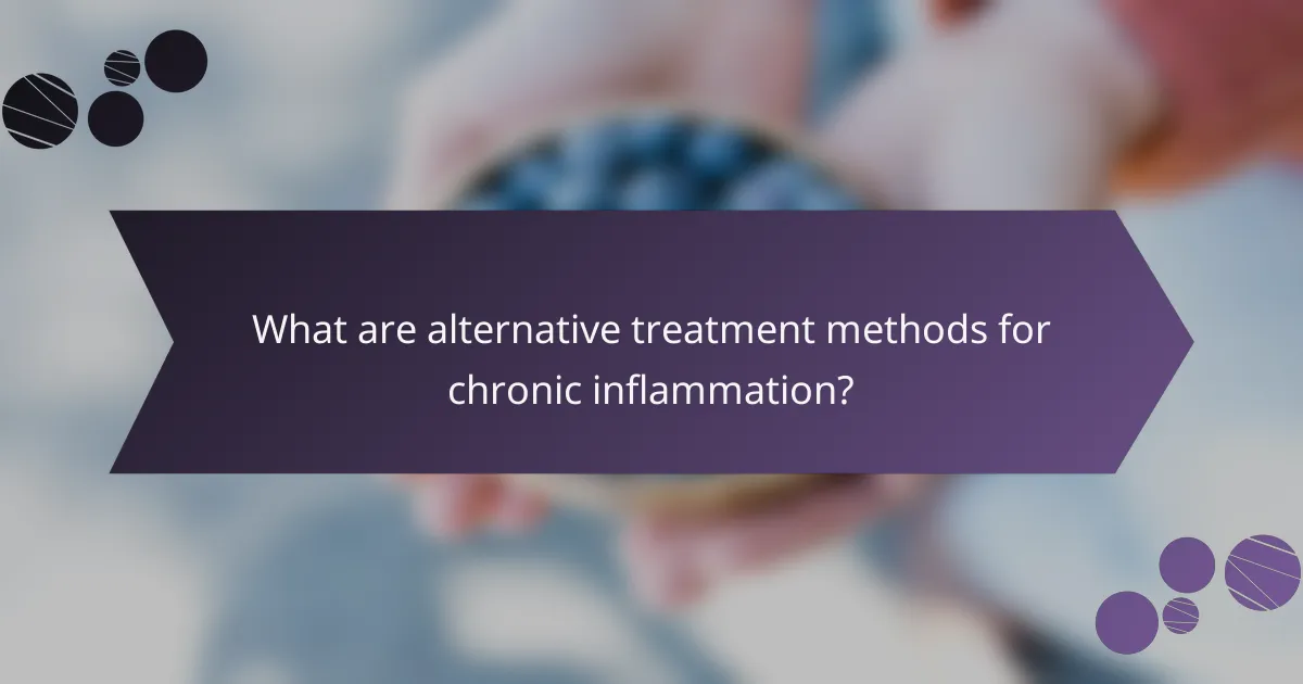 What are alternative treatment methods for chronic inflammation?