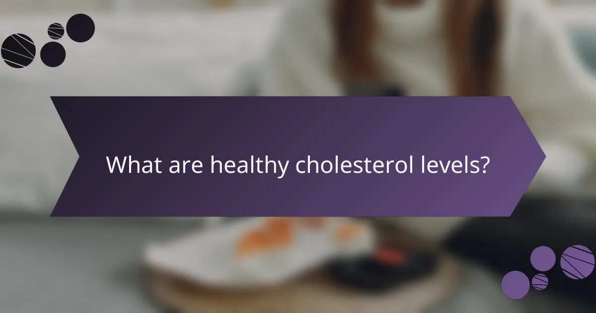 What are healthy cholesterol levels?