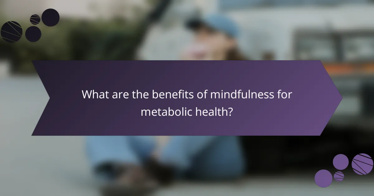 What are the benefits of mindfulness for metabolic health?