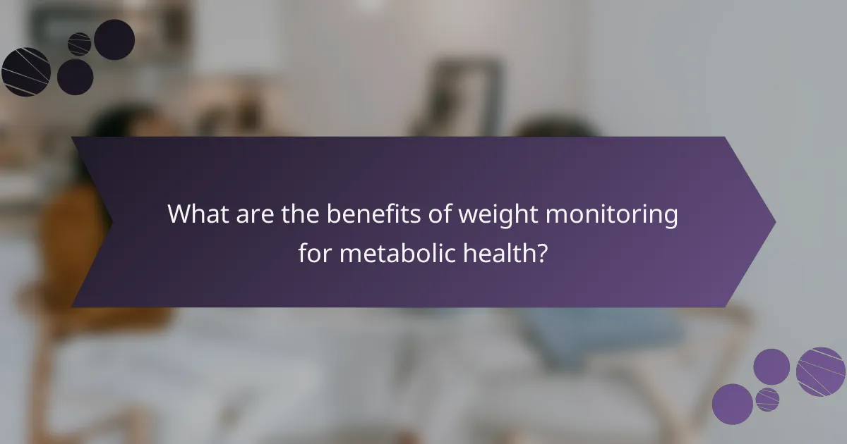 What are the benefits of weight monitoring for metabolic health?