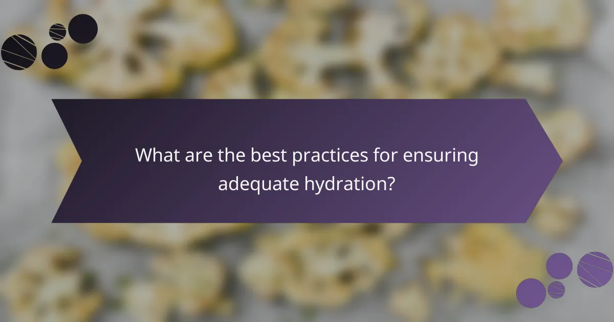What are the best practices for ensuring adequate hydration?