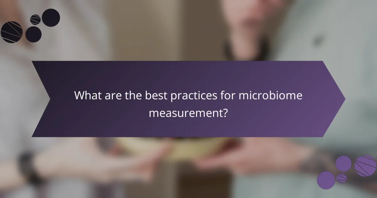 What are the best practices for microbiome measurement?