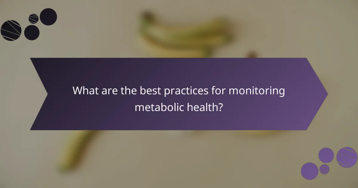 What are the best practices for monitoring metabolic health?