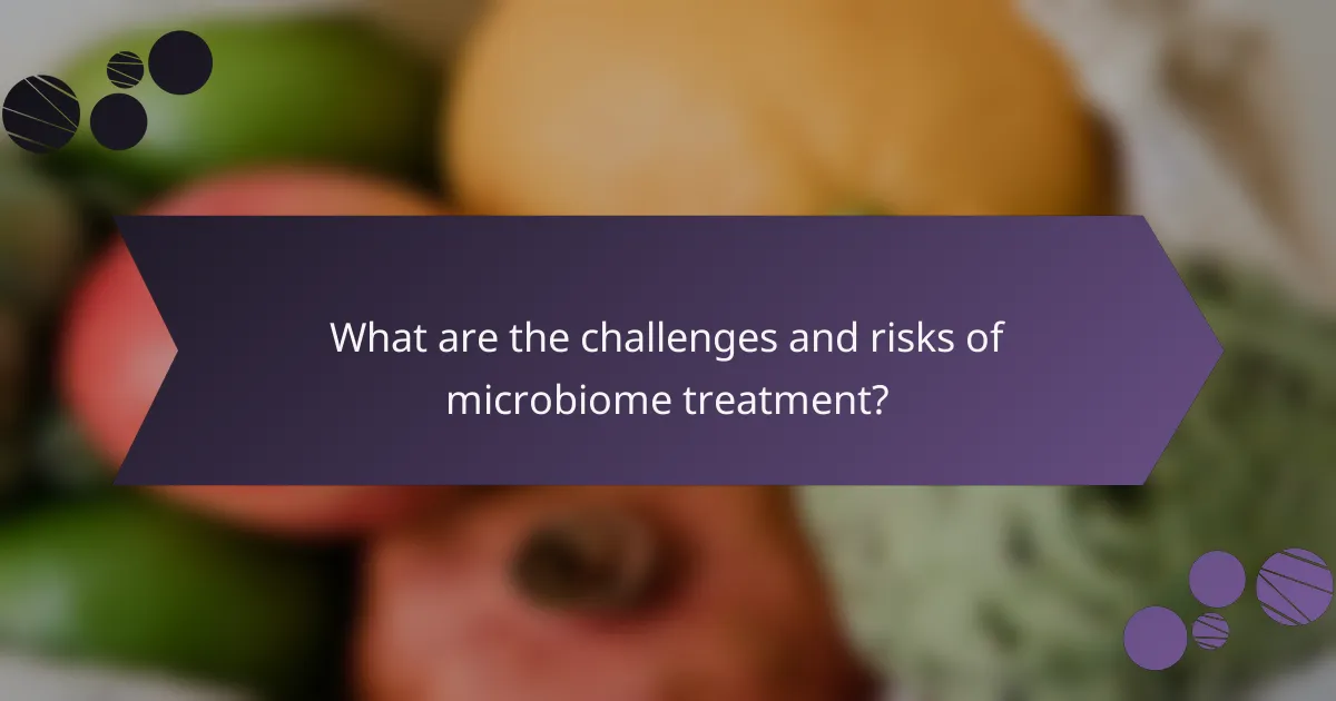 What are the challenges and risks of microbiome treatment?