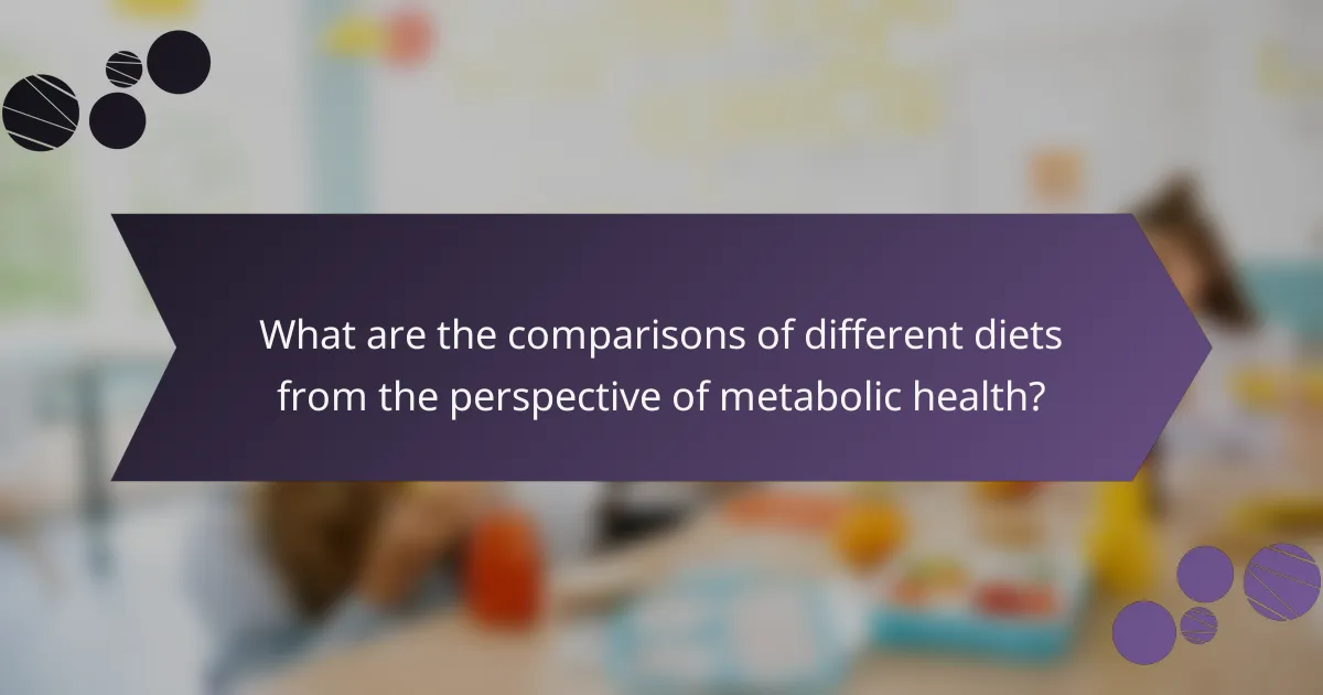 What are the comparisons of different diets from the perspective of metabolic health?