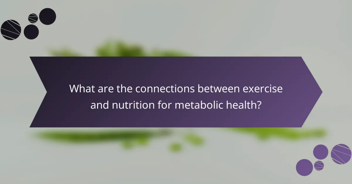 What are the connections between exercise and nutrition for metabolic health?