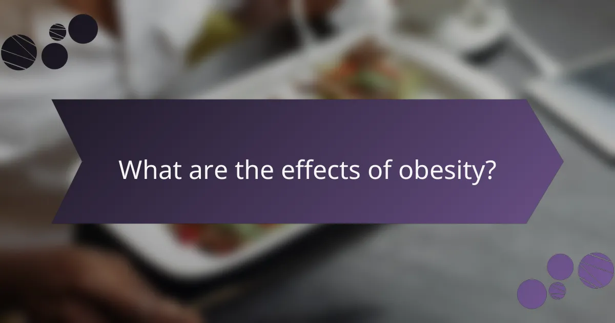 What are the effects of obesity?