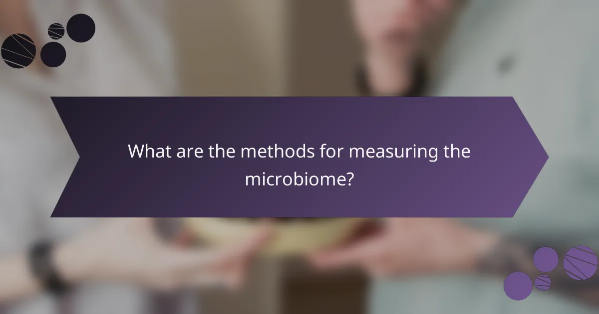 What are the methods for measuring the microbiome?