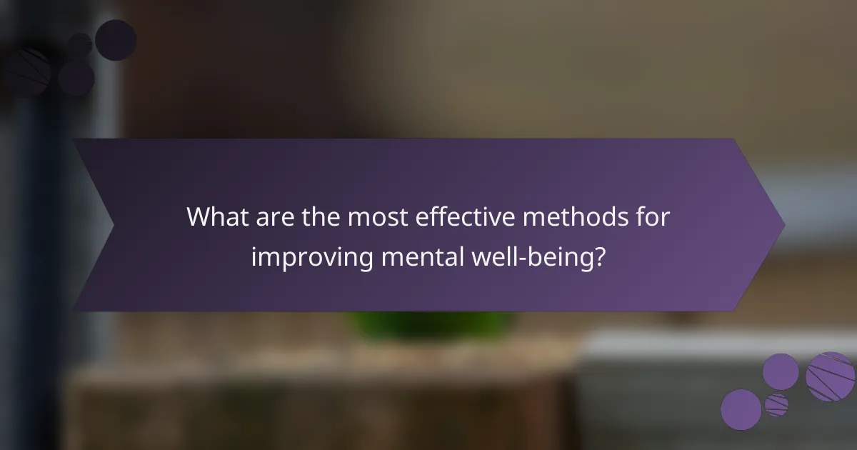 What are the most effective methods for improving mental well-being?