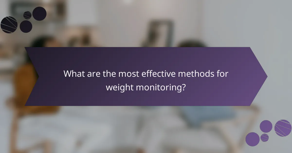 What are the most effective methods for weight monitoring?