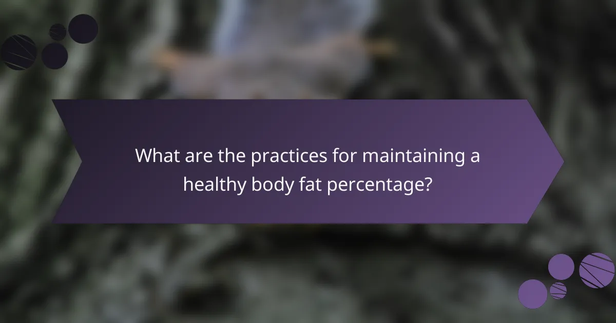 What are the practices for maintaining a healthy body fat percentage?
