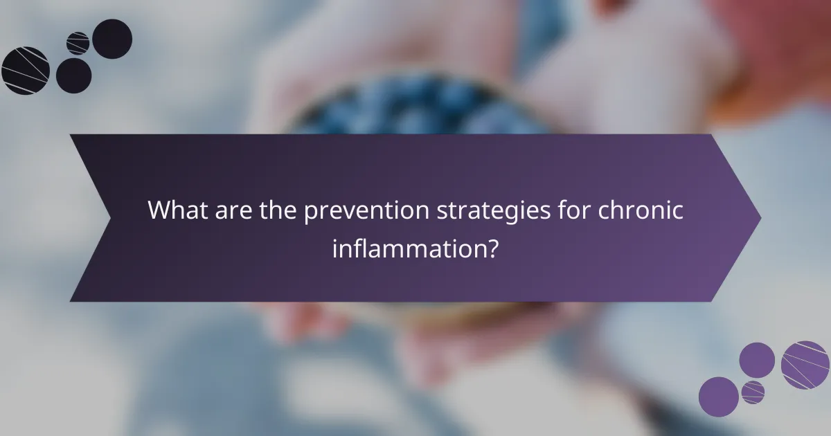 What are the prevention strategies for chronic inflammation?