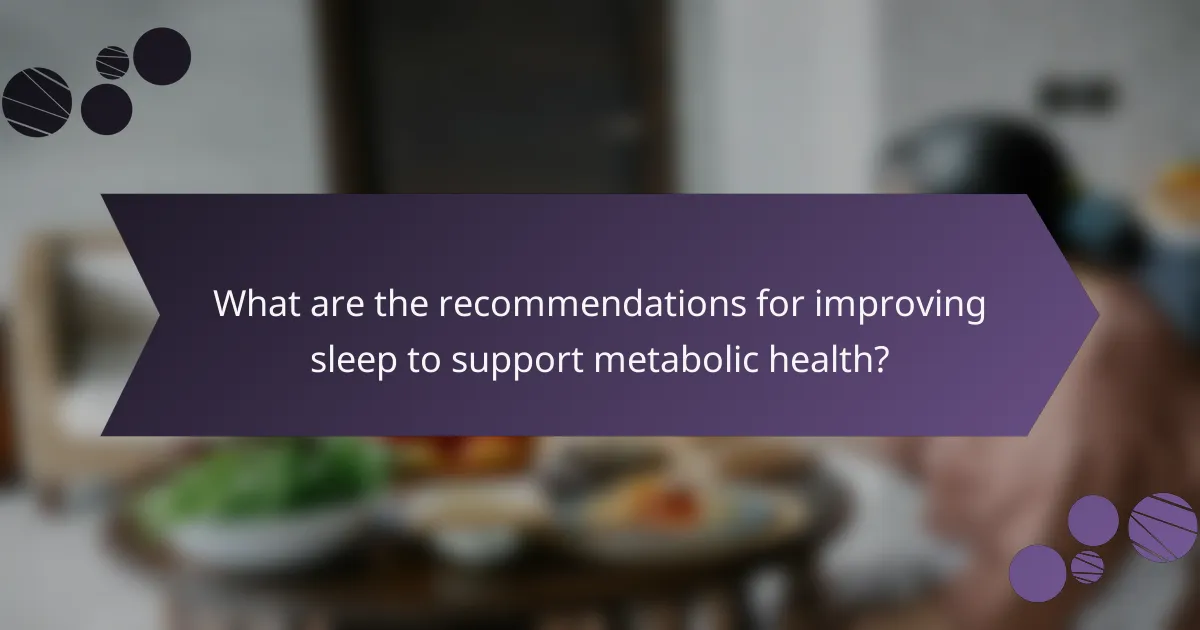 What are the recommendations for improving sleep to support metabolic health?