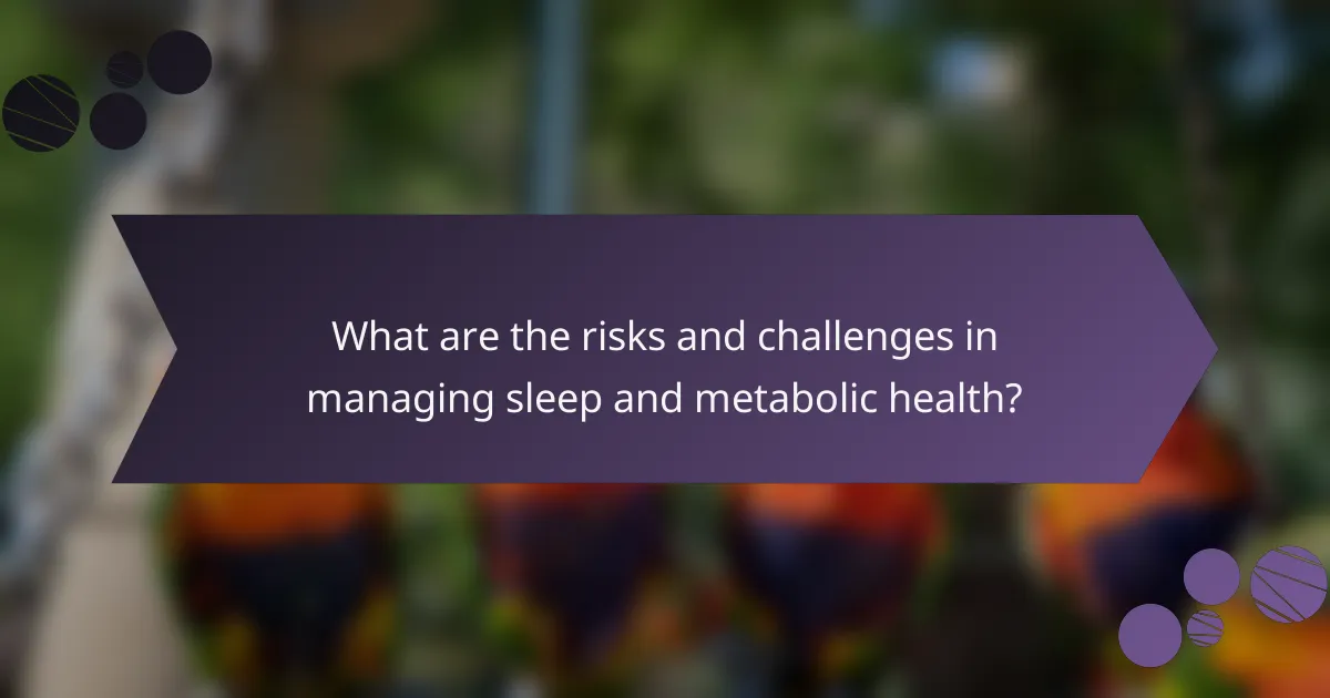 What are the risks and challenges in managing sleep and metabolic health?