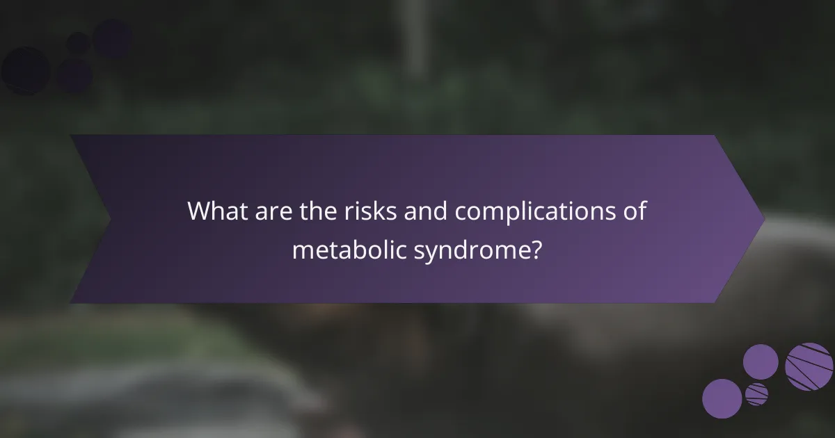 What are the risks and complications of metabolic syndrome?