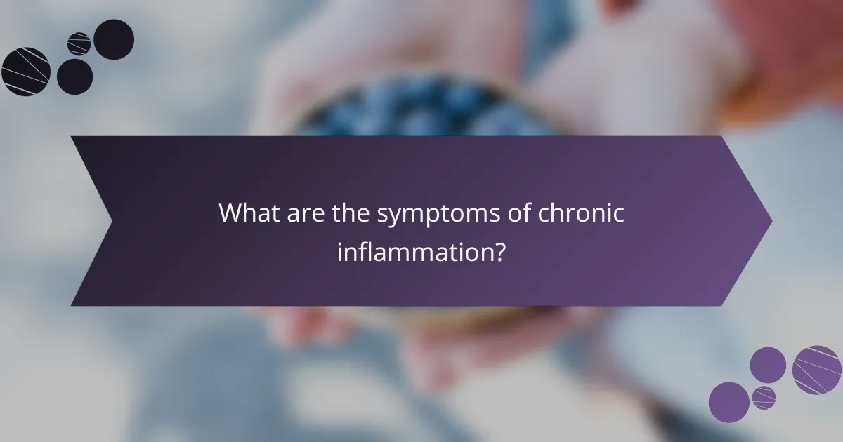 What are the symptoms of chronic inflammation?