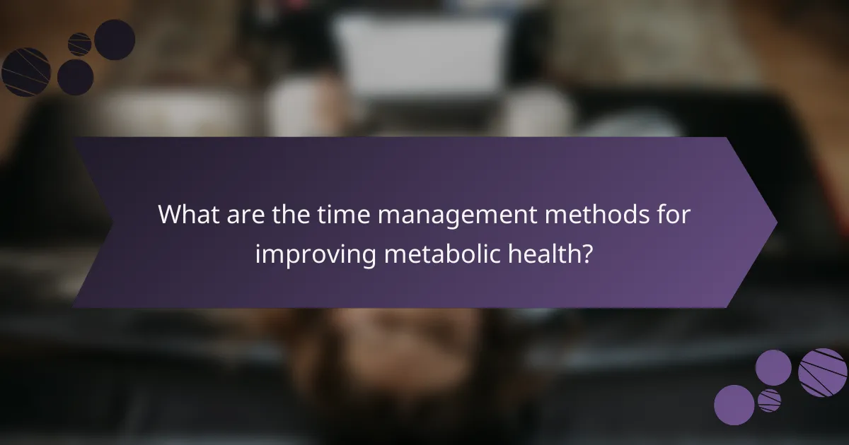 What are the time management methods for improving metabolic health?