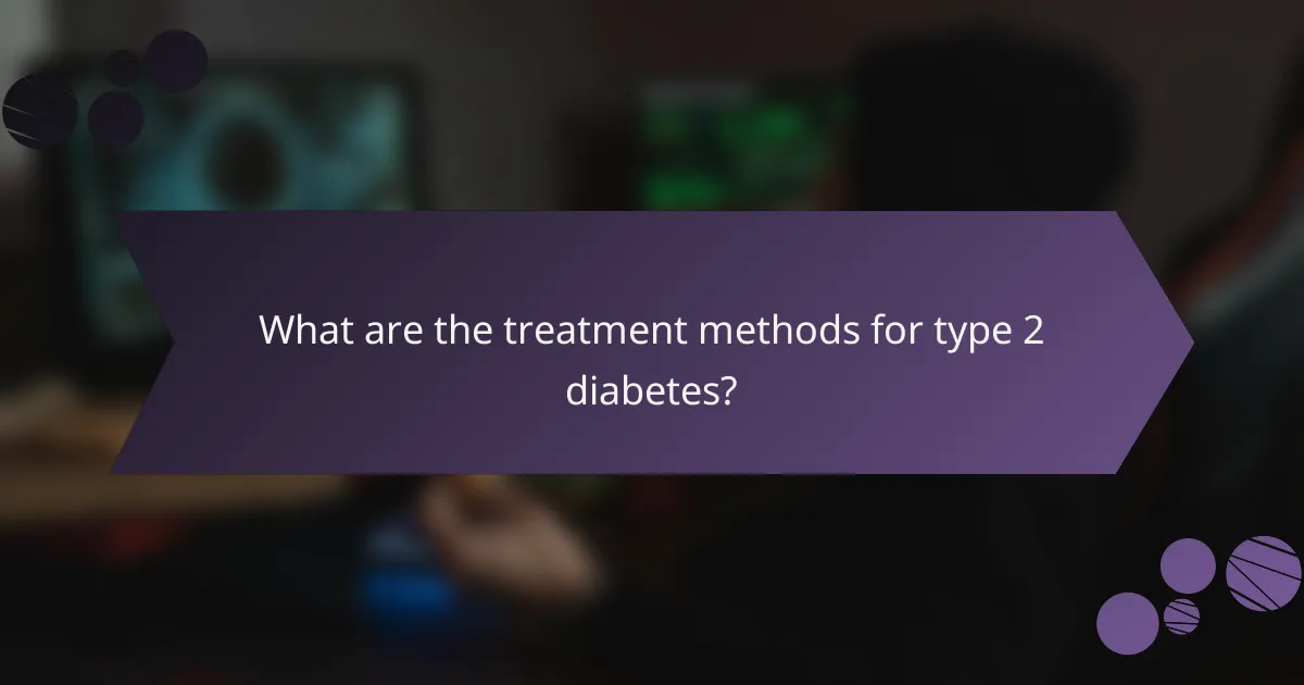 What are the treatment methods for type 2 diabetes?