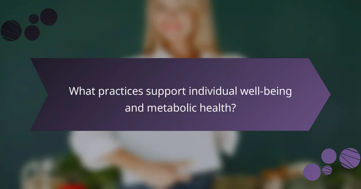 What practices support individual well-being and metabolic health?
